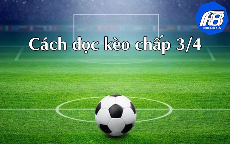 Cách đọc kèo chấp 3/4