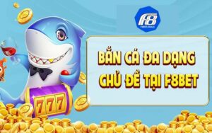 Bắn Cá F8bet - Bộ Môn Cá Cược Đổi Thưởng Ăn Khách Nhất 2024