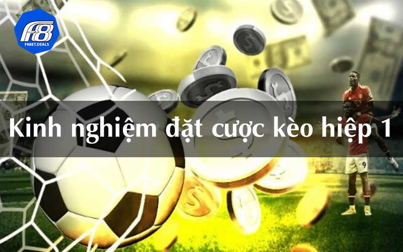 Kinh nghiệm đặt cược kèo hiệp 1 