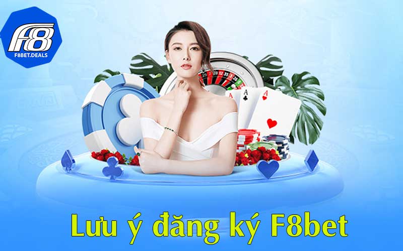 Lưu ý đăng ký f8bet